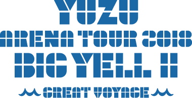 YUZU ARENA TOUR 2018 BIG YELL II 〜Great Voyage〜