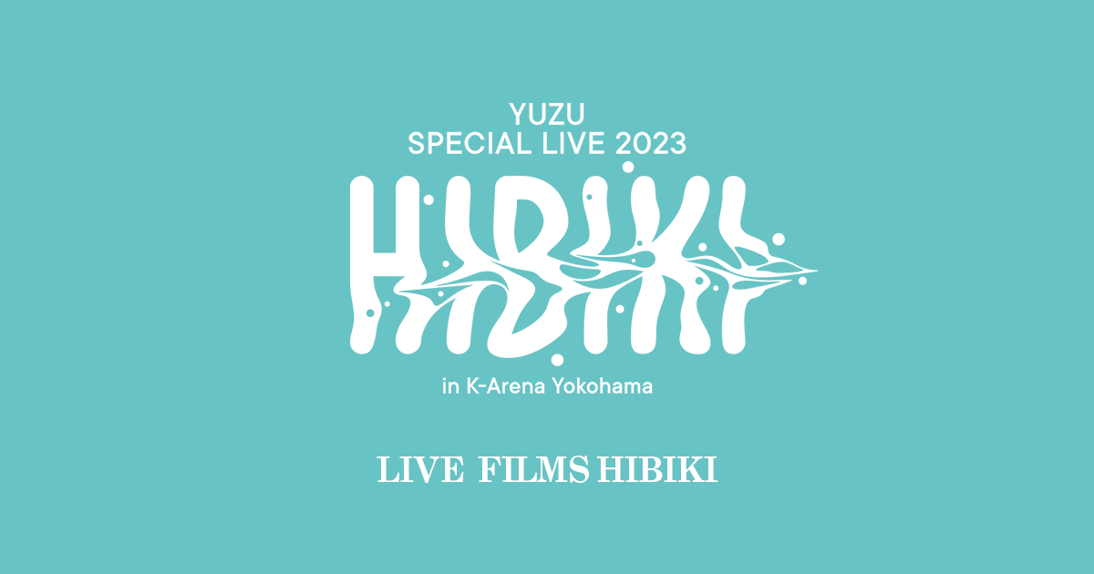 LIVE FILMS HIBIKI | ゆずオフィシャルサイト