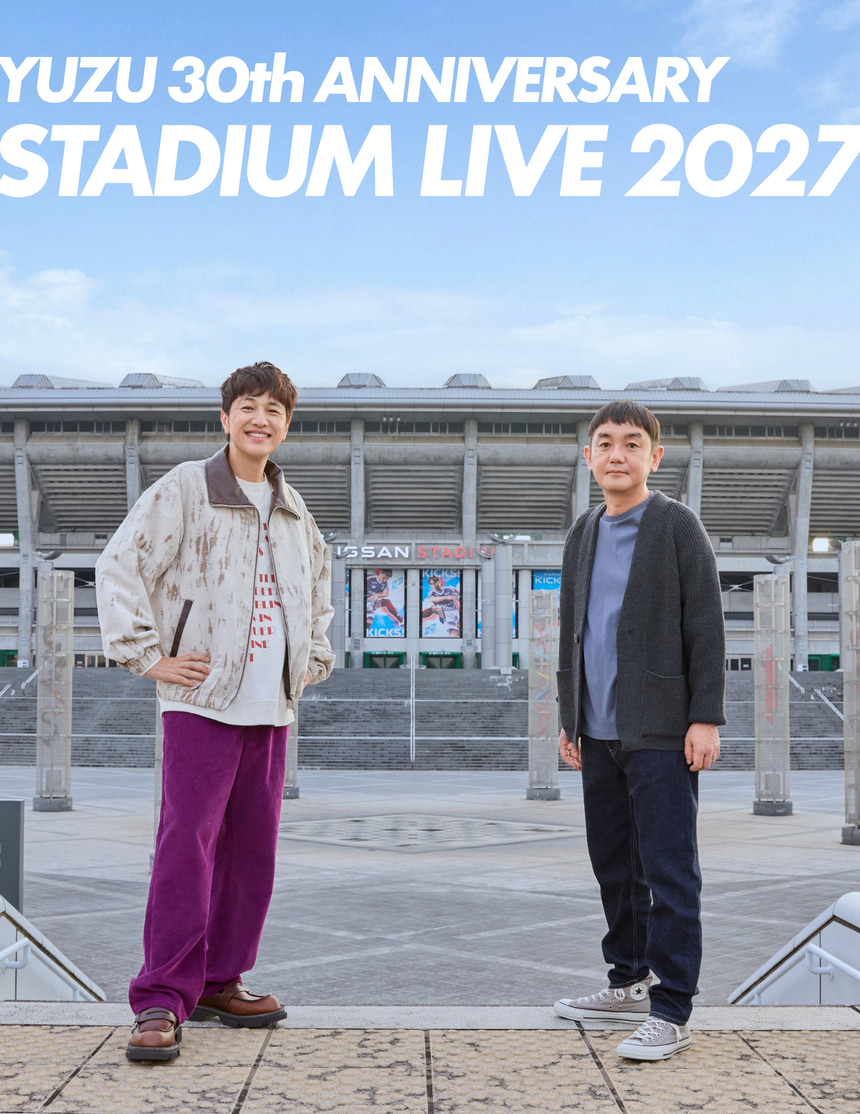 YUZU 30th ANNIVERSARY STADIUM LIVE 2027 日産スタジアム／ゆず