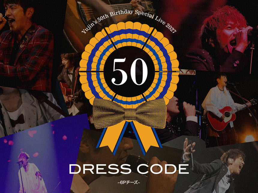 Yujin's 50th Birthday Special Live 2027 DRESS CODE -6Pチーズ-